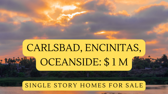 Carlsbad Encinitas Oceanside CA Single Story Homes For Sale Priced under 1 Million