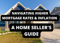 Navigating Higher Mortgage Rates and Inflation: A Home Seller’s Guide