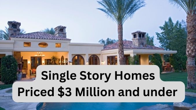Single Story Homes For Sale Priced $3 Million or less
